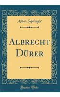 Albrecht Dï¿½rer (Classic Reprint)