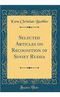 Selected Articles on Recognition of Soviet Russia (Classic Reprint)