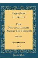 Der Neu-Aramaeische Dialekt des Tûr ?bdín, Vol. 1: Die Texte (Classic Reprint)