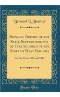 Biennial Report of the State Superintendent of Free Schools of the State of West Virginia: For the Years 1881 and 1882 (Classic Reprint)