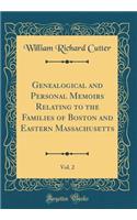 Genealogical and Personal Memoirs Relating to the Families of Boston and Eastern Massachusetts, Vol. 2 (Classic Reprint)