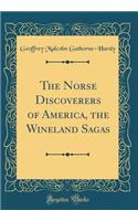 The Norse Discoverers of America, the Wineland Sagas (Classic Reprint)