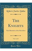 The Knights, Vol. 3 of 3: Tales Illustrative of the Marvellous (Classic Reprint)