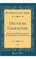 Deutsche Charaktere, Vol. 4: Zum Ersten Male Gesammelt; Die Romantiker Und Die Patrioten (Classic Reprint)