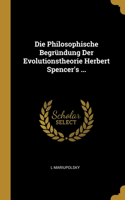 Die Philosophische Begründung Der Evolutionstheorie Herbert Spencer's ...