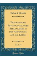 Pragmatische Psychologie, oder Seelenlehre in der Anwendung auf das Leben, Vol. 1 of 2 (Classic Reprint)