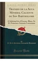 Tratado de la Agua Mineral Caliente de San Bartholome: A Solicitud de El Excmo. Illmo. Sr. D. Francisco Antonio Lorenzana (Classic Reprint): A Solicitud de El Excmo. Illmo. Sr. D. Francisco Antonio Lorenzana (Classic Reprint)