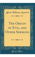The Origin of Evil, and Other Sermons (Classic Reprint)