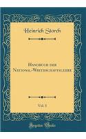 Handbuch Der National-Wirthschaftslehre, Vol. 1 (Classic Reprint)