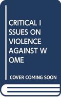 CRITICAL ISSUES ON VIOLENCE AGAINST WOME