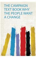 The Campaign Text Book Why the People Want a Change