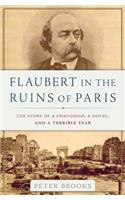 Flaubert in the Ruins of Paris: The Story of a Friendship, a Novel, and a Terrible Year(English)