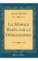La Morale Basée sur la Démographie (Classic Reprint)