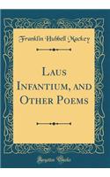 Laus Infantium, and Other Poems (Classic Reprint)