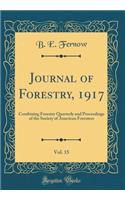 Journal of Forestry, 1917, Vol. 15: Combining Forestry Quarterly and Proceedings of the Society of American Foresters (Classic Reprint)