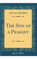 The Son of a Peasant (Classic Reprint)