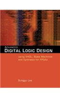 Advanced Digital Logic Design Using Vhdl, State Machines, and Synthesis for Fpga's: Using Vhdl, State Machines, and Synthesis for FPGAs