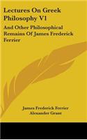 Lectures On Greek Philosophy V1: And Other Philosophical Remains Of James Frederick Ferrier(English)