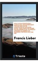 What is Our Constitution, - League, Pact, Or Government? Two Lectures on the Constitution of the United States, concluding the course on the modern st