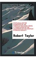 Syntagma of the Evidences of the Christian Religion. Being a Vindication of the Manifesto of the &#1057;hristian Evidence Society