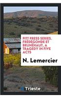 Pitt Press Series. Frédégonde Et Brunéhaut, a Tragedy in Five Acts