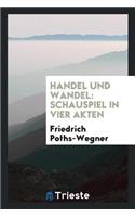 Handel Und Wandel: Schauspiel in Vier Akten