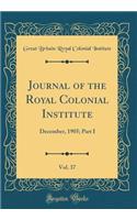 Journal of the Royal Colonial Institute, Vol. 37: December, 1905; Part I (Classic Reprint)