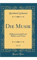 Die Musik, Vol. 27: Halbmonatsschrift mit Bildern und Noten (Classic Reprint)
