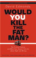 Would You Kill the Fat Man?: The Trolley Problem and What Your Answer Tells Us about Right and Wrong