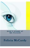 Don't Stare At Me Please
