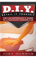 D.I.Y. - Detail It Yourself: The Car Enthusiast's Guide to a Fantastic Looking Car(English)