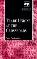 Trade Unions at the Crossroads (Employment & Work Relations in Context S.)