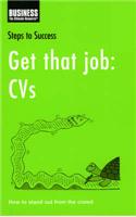 Get That Job: CVs: How to Stand Out from the Crowd(Steps to Success)