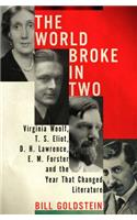 The World Broke in Two: Virginia Woolf, T.S. Eliot, D. H. Lawrence, E. M. Forster and the Year That Changed Literature