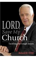 Lord, Save My Church: Tackling the Tough Issues