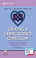 Creating a Caring Science Curriculum, Second Edition: A Relational Emancipatory Pedagogy for Nursing