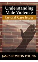 Understanding Male Violence: Pastoral Care Issues