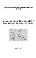 Proceedings of the 2005 Workshop on Unconventional Computing: From Cellular Automata to Wetware