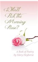 Who'll Pick the Morning Rose?