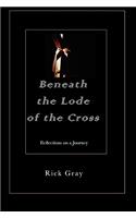Beneath the Lode of the Cross