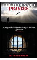 Ten Thousand Prayers: A story of character and resiliency in war-torn Afghanistan.