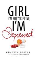 Girl, I'm Not Tripping, I'm Depressed