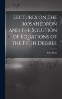 Lectures on the Ikosahedron and the Solution of Equations of the Fifth Degree