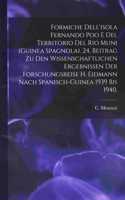 Formiche Dell'isola Fernando Poo E Del Territorio Del Rio Muni (Guinea Spagnola). 24. Beitrag Zu Den Wissenschaftlichen Ergebnissen Der Forschungsreise H. Eidmann Nach Spanisch-Guinea 1939 Bis 1940.