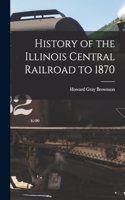 History of the Illinois Central Railroad to 1870