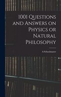 1001 Questions and Answers on Physics or Natural Philosophy