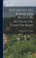 Geschichte Des Römischen Rechts Im Mittelalter, Fuenfter Band