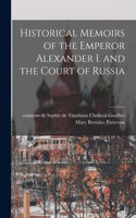 Historical Memoirs of the Emperor Alexander I. and the Court of Russia