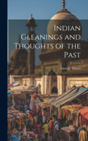 Indian Gleanings and Thoughts of the Past