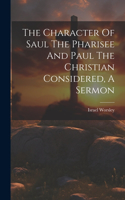 Character Of Saul The Pharisee And Paul The Christian Considered, A Sermon